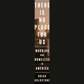 There Is No Place for Us: Working and Homeless in America (Unabridged)
