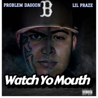Watch Yo Mouth - Single - problem da goon & Lil Praze