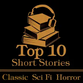 The Top 10 Short Stories - Classic Sci-Fi Horror: The top ten classic science fiction horror stories