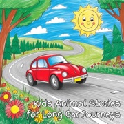 Kids Animal Stories for Long Car Journeys: 25 Animal Stories to Keep Kids Entertained During Long Car Journeys (Unabridged) - Rosamund Nesbit Bland, Jacqui Brown, Rudyard Kipling, Beatrix Potter, Flora Annie Steel, Maud Lindsay, Hans Christian Andersen, Edith Nesbit, Joseph Jacobs & Frances Jenkins Olcott