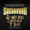 Sigilinho - Eu Não Vou Contar que Te Botei (feat. Mc Luiggi, MC Carioca do Sem Terra, Hyago Gomes & Dj Renan) - Single