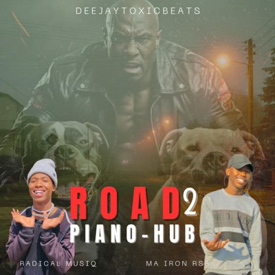 ROAD TO PIANO-HUB (feat. Radical MusiQ & Ma Iron Rsa)