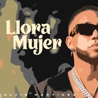 Llora Mujer - Single - Elvis Martínez