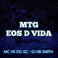 Mtg Eos D Vida (feat. Dj Hb Smith) - Single - MC VK DO GC