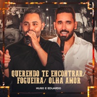 Querendo Te Encontrar / Fogueira / Olha Amor (Ao Vivo) - Single - Hugo e Eduardo
