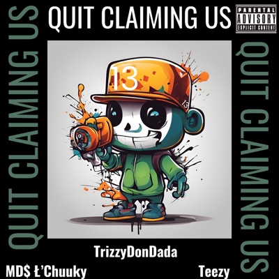 Quit Claiming Us (T&T) (feat. MD$ Ł’Chuuky & Teezy) - Single