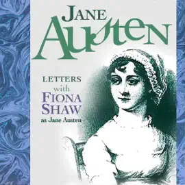 The Letters of Jane Austen: Performed by FIONA SHAW in a dramatised setting