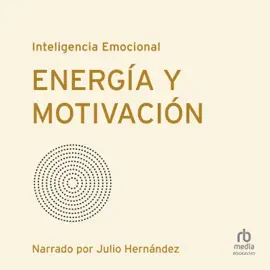 Energía y motivación (Serie Inteligencia Emocional de HBR)