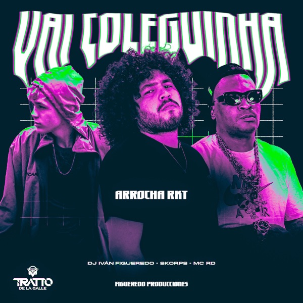 Vai Coleguinha [Arrocha Rkt] [feat. TRATTO DE LA CALLE & FIGUEREDO PRODUCCIÓNES]
