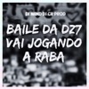 Baile da DZ7 Vai Jogando a Raba - Single