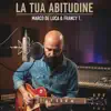 Marco De Luca & Francy T - La tua Abitudine