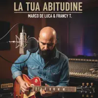 La tua Abitudine — Marco De Luca & Francy T