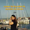 COME LE BARCHE IN MEZZO AL MARE