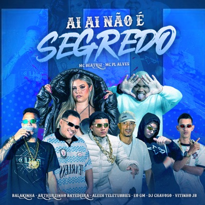 Ai Ai Não é Segredo (feat. Arthurzinho Batedeira, MC BEATRIZ, mc pl alves & Aleeh Teletubbies) - Single