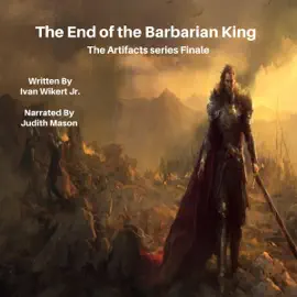 The End of the Barbarian King: The Artifacts Series Finale (Unabridged)