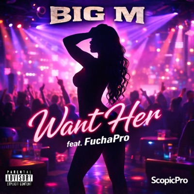 Want Her (feat. Big M & FuchaPro) - Single