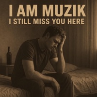 I Still Miss You Here - Single - I AM MUZIK