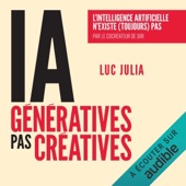 Audiobook cover for IA génératives, pas créatives: L'intelligence artificielle n'existe (toujours) pas by Luc Julia