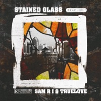 STAINED GLASS - Sam R I & Truelove