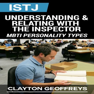 ISTJ: Understanding & Relating with the Inspector (Unabridged)