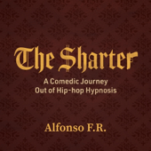 The Sharter: A Comedic Journey Out of Hip-Hop Hypnosis (Unabridged)
