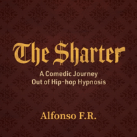 The Sharter: A Comedic Journey Out of Hip-Hop Hypnosis (Unabridged) - Alfonso F.R. Cover Art