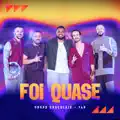 FOI QUASE