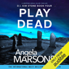 Play Dead: Detective Kim Stone Crime Thriller, Book 4 (Unabridged) - Angela Marsons