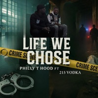 Life We Chose (feat. 215Vodka) - Single - Philly T Hood