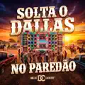 SOLTA O DALLAS NO PAREDAO