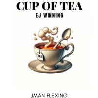 Cup Of Tea (feat. EJ Winning) - Single - JMAN FLEXING