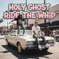 HOLY GHOST RIDE THE WHIP