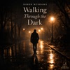 Walking Through the Dark