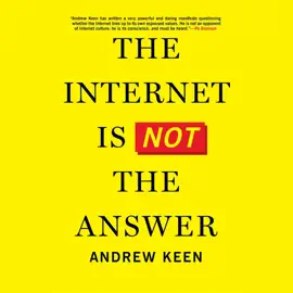 The Internet Is Not the Answer (Unabridged)