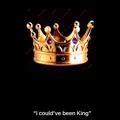 I could've been King