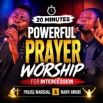20 Minutes Powerful Prayer Worship For Intercession (feat. Mary Amobi) - EP