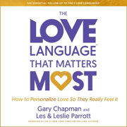 The Love Language That Matters Most: How to Personalize Love So They Really Feel It (Unabridged)