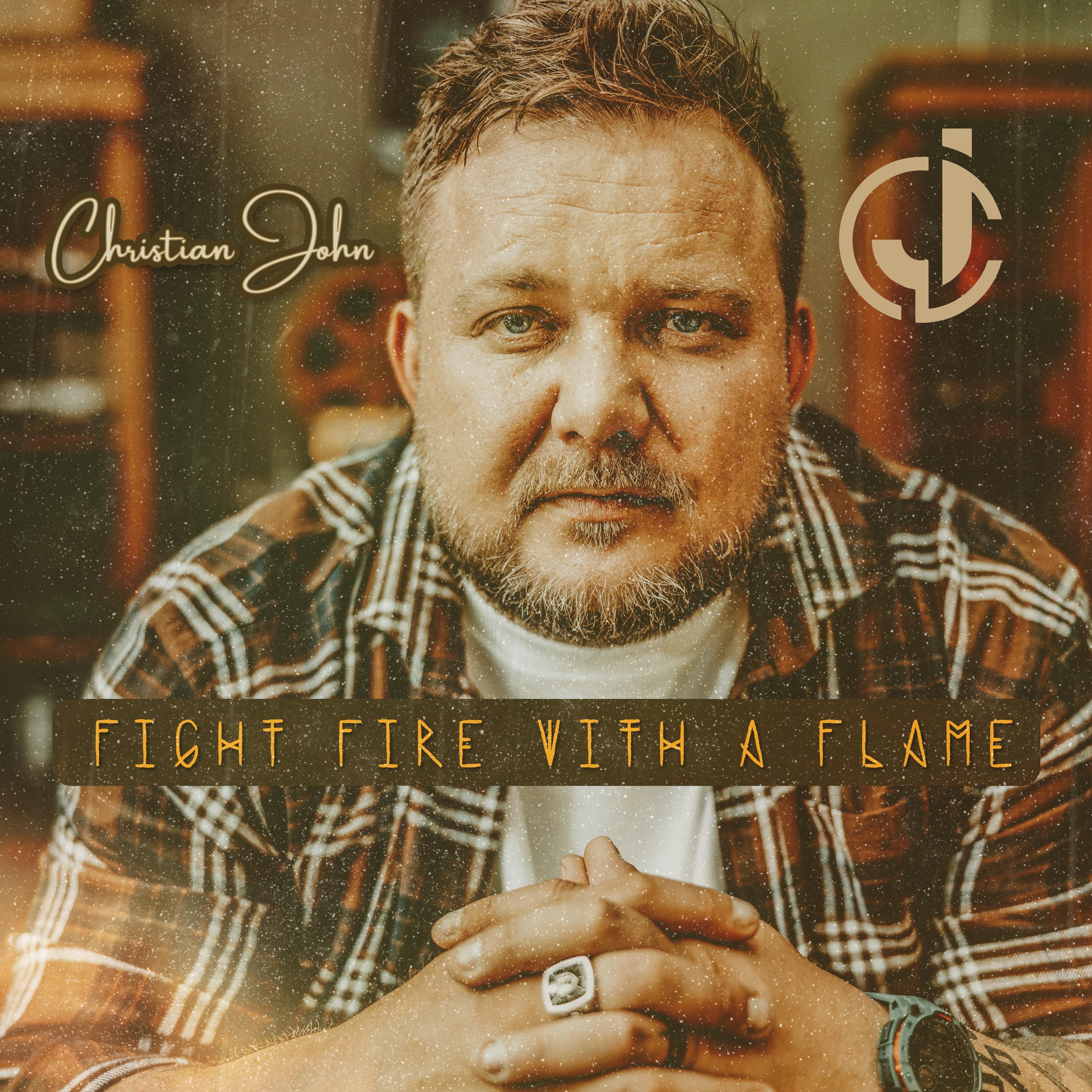 Christian John - Fight Fire With A Flame