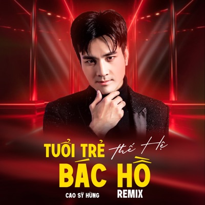 Tuổi Trẻ Thế Hệ Bác Hồ (Remix) - Single
