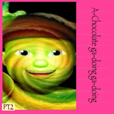GUGU 6 (part 2): "A-Chocalate ga-doing ga-doing"
