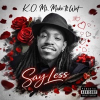 Say Less - Single - K.O. Mr. Make It Wet
