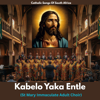 Kabelo Yaka Entle (St Mary Immaculate Adult Choir) - Catholic Songs Of South Africa