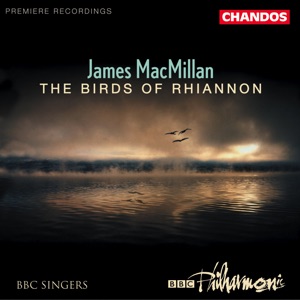 MacMillan: The Birds of Rhiannon, Exsultet, Magnificat and Nunc dimittis, Màiri & The Gallant Weaver