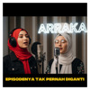 Episodenya Tak Pernah Diganti - Arraka