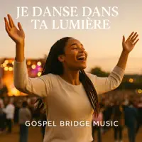 Je Danse Dans Ta Lumière | Chant Gospel de Louange et Adoration en français — Gospel Bridge Music