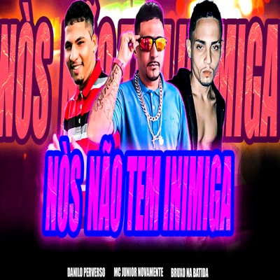 Nós Não Tem Inimiga (feat. MC Júnior Novamente) - Single
