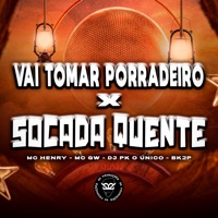 Vai Tomar Porradeiro X Socada Quente - Single - Mc Henry, Mc Gw, DJ PK O Único & BK2P