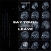 Say You'll Never Leave