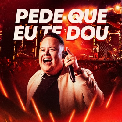 Pede Que Eu Te Dou (Ao Vivo) - Single
