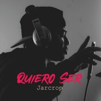 Quiero Ser - Single - Jarcrop